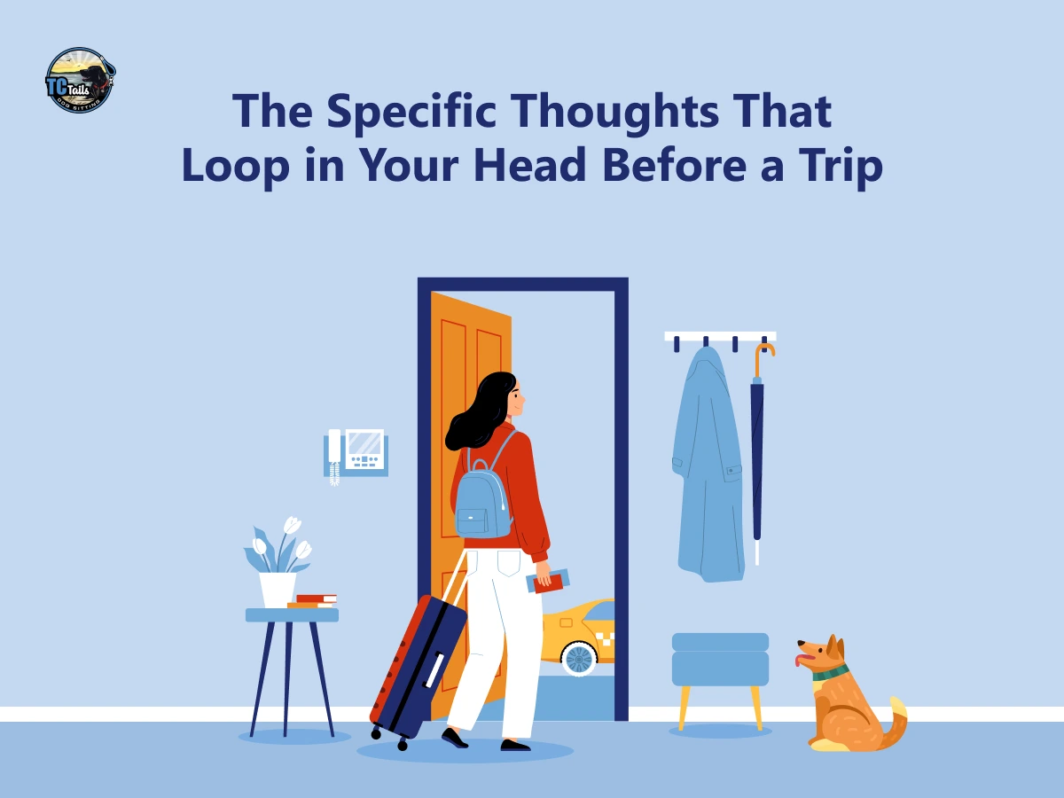 The Specific Thoughts That Loop in Your Head Before a Trip